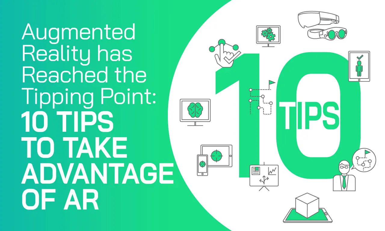Augmented Reality has Reached the Tipping Point: 10 Tips to take advantage of AR