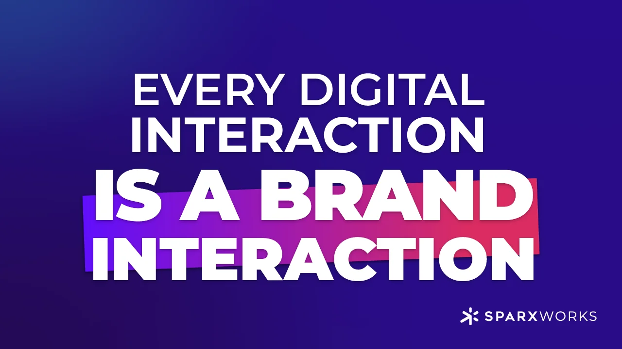 Every Digital Interaction Is A Brand Interaction