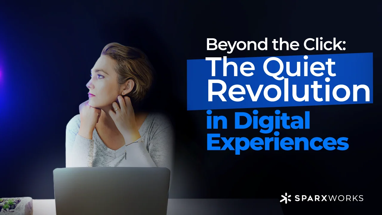Beyond the Click: The Quiet Revolution in Digital Experiences